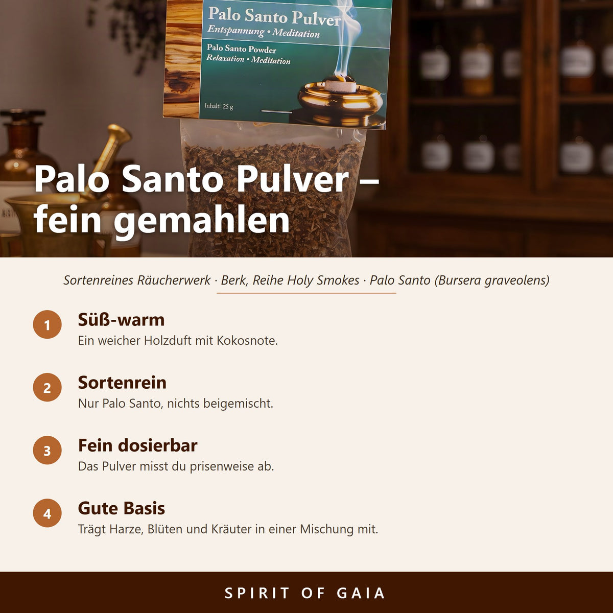 Übersicht zu Palo Santo Pulver 25 g: Süß-warm, Sortenrein, Fein dosierbar, Gute Basis